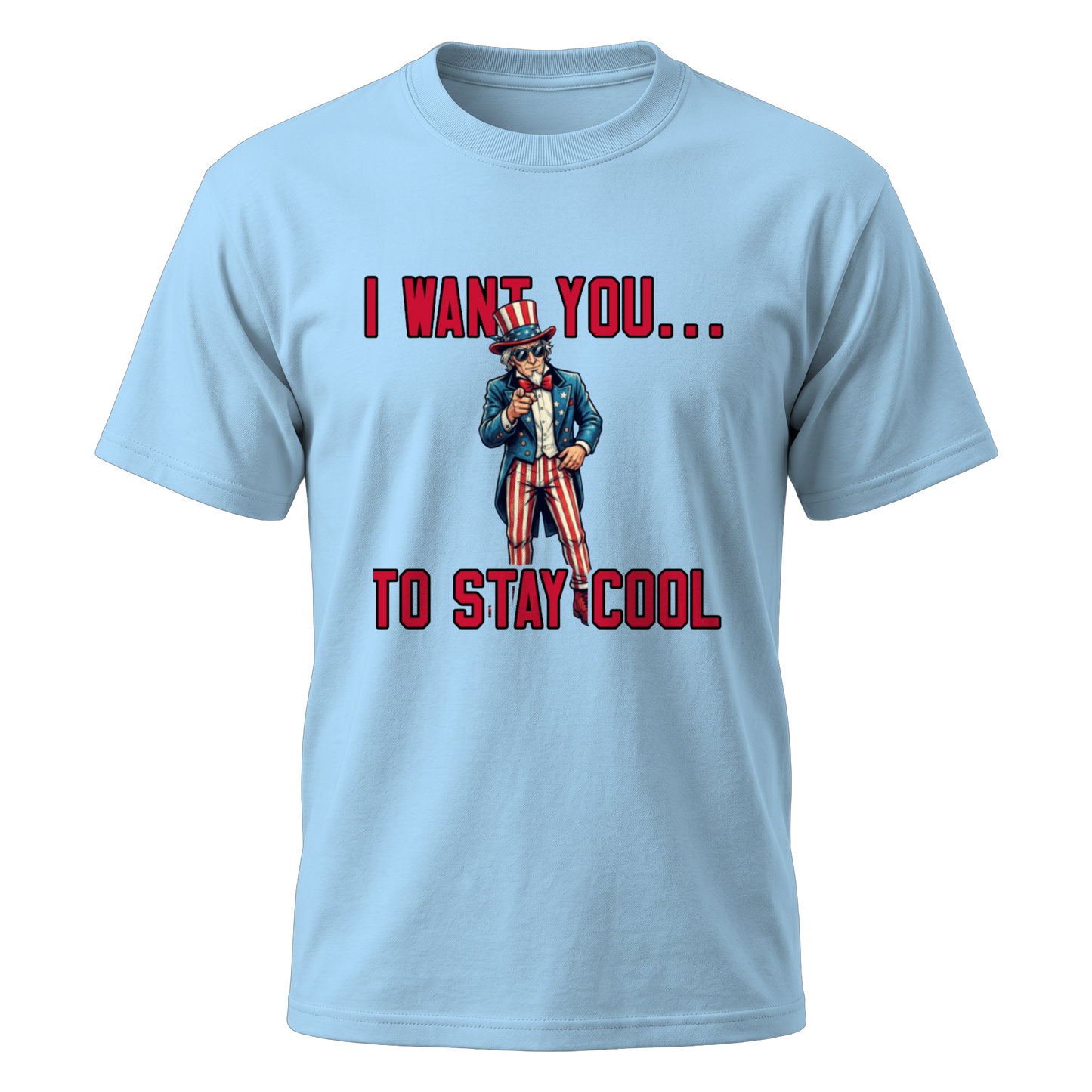 Uncle Sam I Want You To Stay Cool