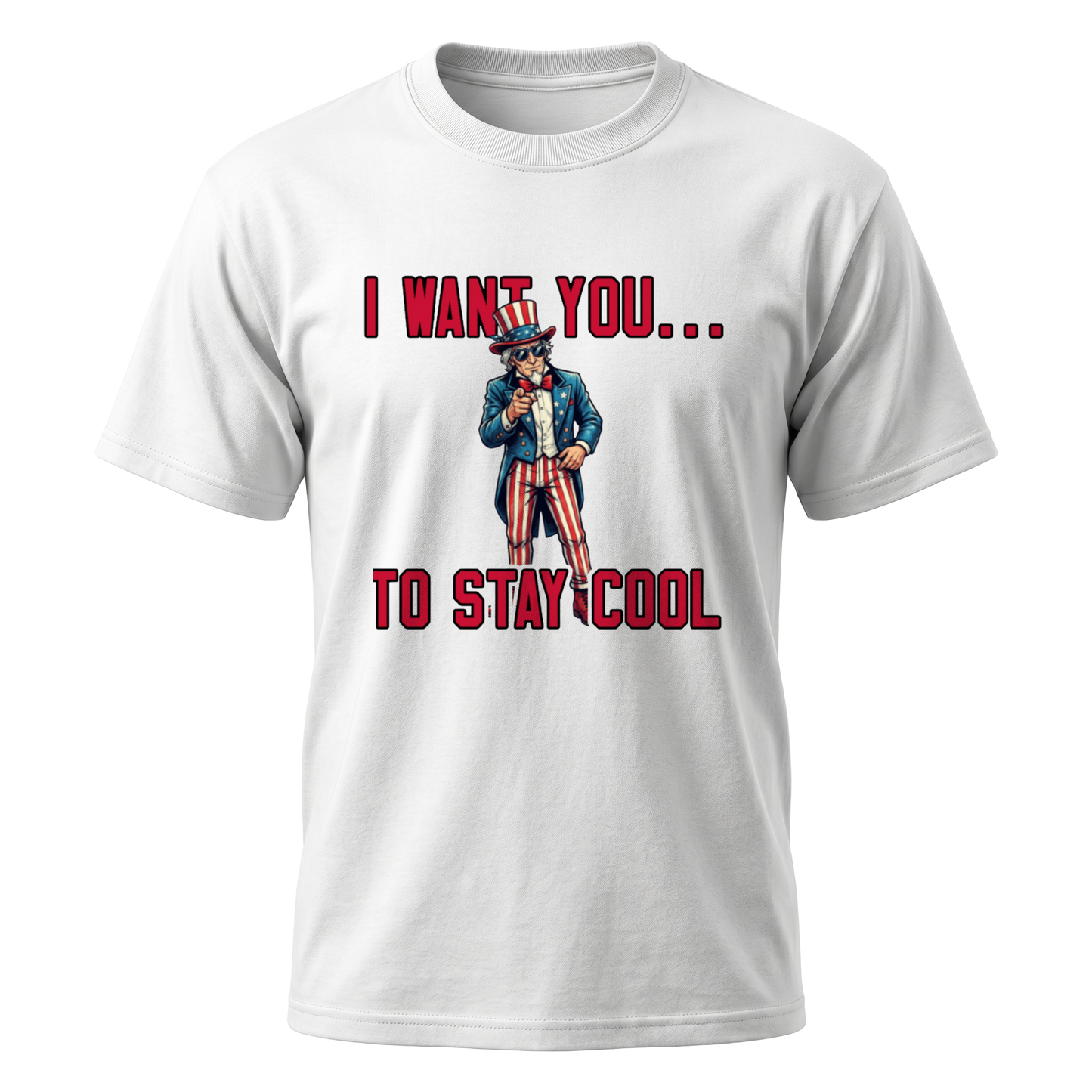 Uncle Sam I Want You To Stay Cool